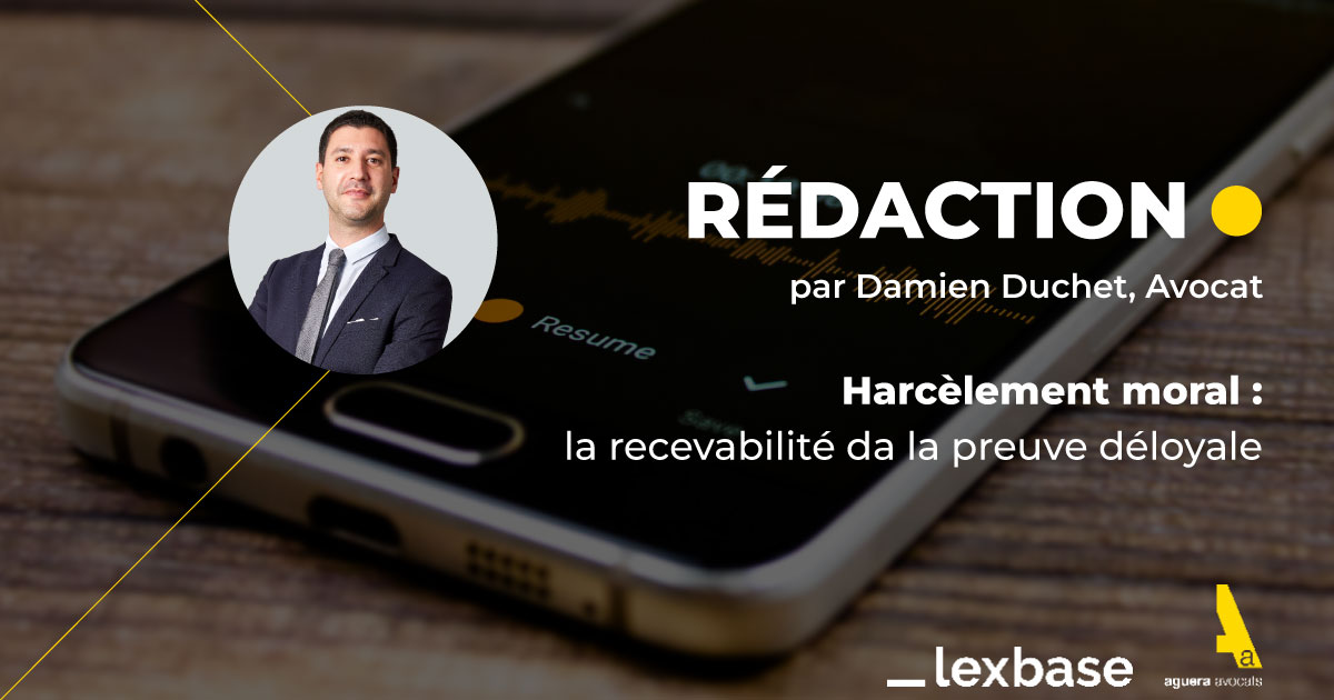 Article de Maître Damien Duchet - Harcèlement moral : la recevabilité da la preuve déloyale - LexBase