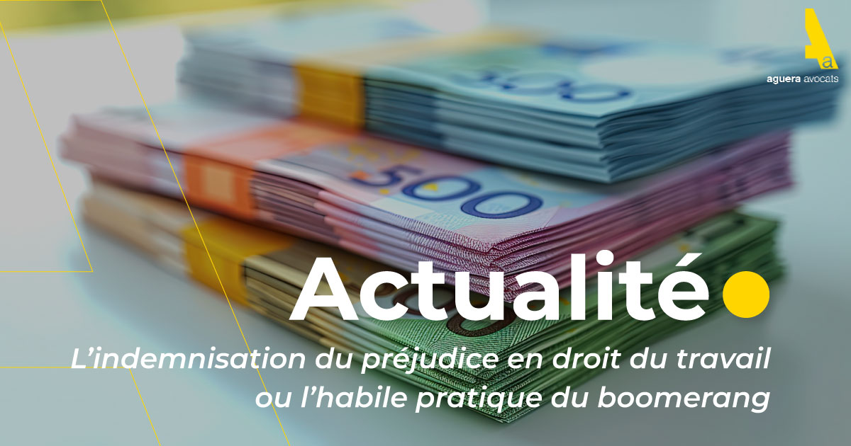 L’indemnisation du préjudice en droit du travail ou l’habile pratique du boomerang